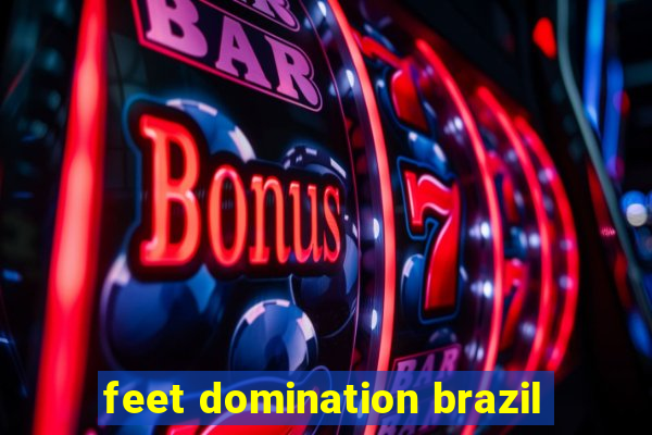 feet domination brazil